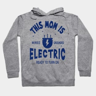 This Mom is Electric, Wired, Grounded, Ready to Turn On Hoodie